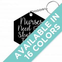 Nurses Need Shots Too Hexagon Keychain
